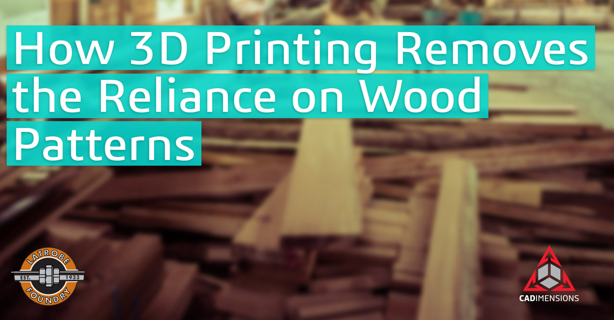 3D Printing Replaces Wood Pattern Making CADimensions